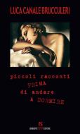 Ebook Piccoli racconti prima di andare a dormire di Luca Canale Brucculeri edito da Umberto Soletti Editore