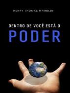 Ebook Dentro de você está o poder (traduzido) di Henry Thomas Hamblin edito da ALEMAR S.A.S.