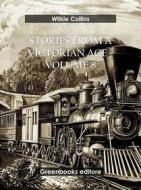 Ebook Stories from a Victorian Age - Volume 8 di Wilkie Collins edito da Greenbooks Editore
