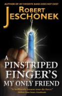 Ebook A Pinstriped Finger’s My Only Friend di Robert Jeschonek edito da Pie Press