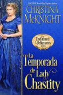 Ebook La Temporada De Lady Chastity di Christina McKnight edito da La Loma Elite Publishing