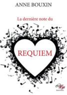 Ebook La dernière note de Requiem di Anne Bouxin edito da LiLys Éditions