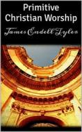 Ebook Primitive Christian Worship di James Endell Tyler edito da Books on Demand