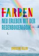 Ebook Farben neu erleben mit der Regenbogenlogik di Christine Keller edito da Books on Demand
