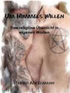 Ebook Um Himmels Willen di Rainer Ackermann edito da Books on Demand