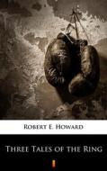 Ebook Three Tales of the Ring di Robert E. Howard edito da Ktoczyta.pl