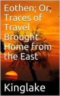 Ebook Eothen; Or, Traces of Travel Brought Home from the East di Alexander William Kinglake edito da iOnlineShopping.com
