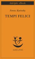 Ebook Tempi felici di Ferenc Karinthy edito da Adelphi