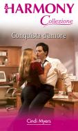 Ebook Conquista d'amore di Cindi Myers edito da HarperCollins Italia