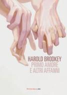 Ebook Primo amore e altri affanni, N.E. di Brodkey Harold edito da Fandango Libri