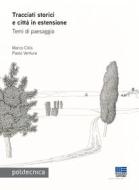 Ebook Tracciati storici e città in estensione di Marco Cillis, Paolo Ventura edito da Politecnica