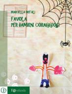 Ebook Favola per bambini coraggiosi di Marcella Ortali edito da Marcella Ortali