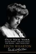 Ebook Old New York: False Dawn, The Old Maid, The Spark, New Year’s Day di Edith Wharton edito da Wisehouse Classics