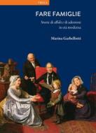 Ebook Fare famiglie di Marina Garbellotti edito da Viella Libreria Editrice
