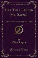 Ebook Get Thee Behind Me, Satan! di Olive Logan edito da Forgotten Books