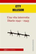 Ebook Una vita interrotta. Diario 1941 - 1943 di Etty Hillesum edito da Edizioni Clandestine