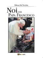 Ebook Noi con Papa Francesco di Milena Del Vecchio edito da Youcanprint Self-Publishing