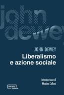 Ebook Liberalismo e azione sociale di John Dewey edito da Società Aperta