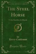 Ebook The Steel Horse di Harry Castlemon edito da Forgotten Books