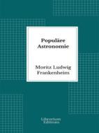 Ebook Populäre Astronomie di Moritz Ludwig Frankenheim edito da Librorium Editions