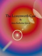 Ebook The Leavenworth Case di Anna Katherine Green edito da Publisher s11838