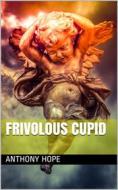 Ebook Frivolous Cupid di Anthony Hope edito da iOnlineShopping.com