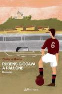 Ebook Rubens giocava a pallone di Stefano Muroni edito da Edizioni Pendragon