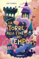 Ebook La torre alla fine del tempo di Sparkes Amy edito da Terre di mezzo