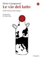 Ebook Le vie del latte di Camporesi Piero edito da Il Saggiatore