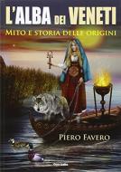 Ebook Alba dei veneti. Mito e storia delle origini di Piero Favero edito da Cierre Edizioni