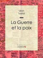 Ebook La Guerre et la Paix di Léon Tolstoï, Ligaran edito da Ligaran