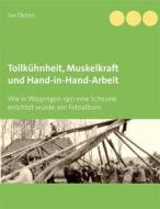 Ebook Tollkühnheit, Muskelkraft und Hand-in-Hand-Arbeit di Jan Deters edito da Books on Demand