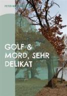 Ebook Golf & Mord, sehr delikat di Peter-Wolfgang Klose edito da Books on Demand
