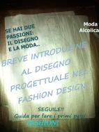 Ebook Breve introduzione al disegno progettuale nel Fashion Design di Moda Alcolica edito da Moda Alcolica
