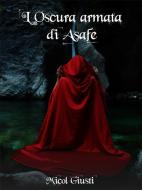 Ebook L&apos;oscura armata di Asafe di Micol Giusti edito da Micol Giusti