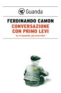 Ebook Conversazione con Primo Levi di Ferdinando Camon edito da Guanda