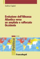Ebook Evoluzione dell'Allenza Atlantica verso un ampliato e rafforzato Occidente di Andrea Cagiati edito da Franco Angeli Edizioni
