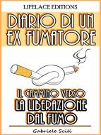 Ebook Diario di un Ex Fumatore - Il Cammino Verso la Liberazione dal Fumo di Gabriele Sciti edito da Gabriele Sciti