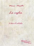Ebook La Veglia - Libro d'artista di Marco Masetti edito da Youcanprint