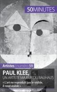 Ebook Paul Klee, un artiste majeur du Bauhaus di Marie-Julie Malache, 50minutes edito da 50Minutes.fr