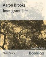 Ebook Immigrant Life di Aaron Brooks edito da BookRix