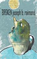 Ebook Broken di Joseph B. Raimond edito da Books on Demand