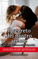 Ebook Il segreto del nostro amore di Rose Aurora Reynolds edito da Newton Compton Editori