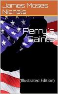 Ebook Perry's Saints / The Fighting Parson's Regiment in the War of the Rebellion di James Moses Nichols edito da iOnlineShopping.com