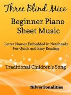 Ebook Three Blind Mice Beginner Piano Sheet Music di Silvertonalities edito da SilverTonalities
