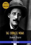 Ebook James Joyce: The Complete Works di James Joyce, Bauer Books edito da Bauer Books