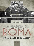 Ebook La marcia su Roma di Francesco De Vito edito da Area51 Publishing