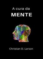 Ebook A cura da mente (traduzido) di Christian D. Larson edito da Anna Ruggieri