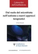 Ebook Dal ruolo del microbiota nell’autismo a nuovi approcci terapeutici di Paolo Mainardi edito da Youcanprint
