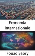 Ebook Economia internazionale di Fouad Sabry edito da Un Miliardo Di Ben Informato [Italian]
